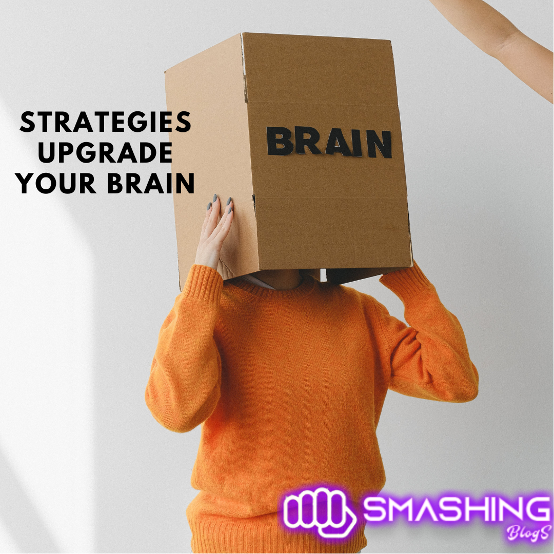 upgrade brain, brain strategies, smashing blogs