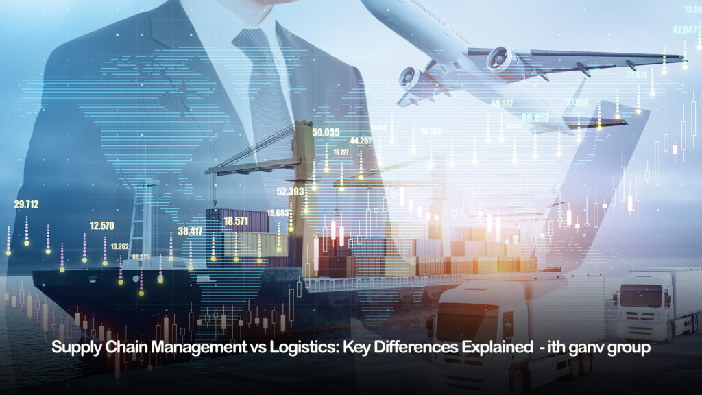 supply chain management vs logistics